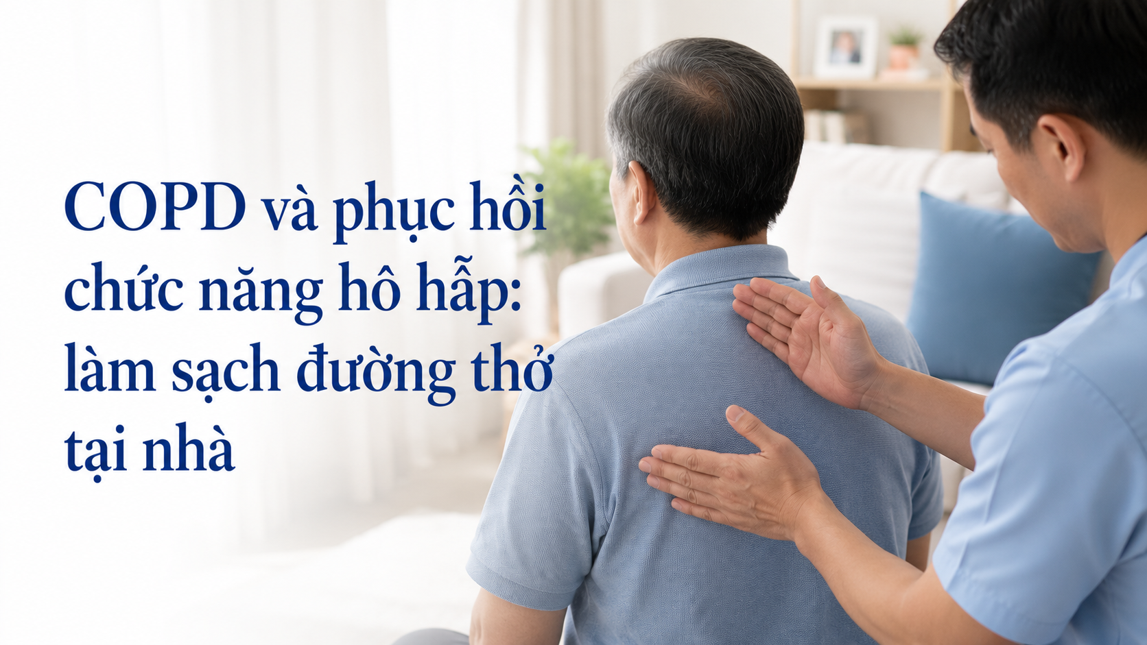 COPD và phục hồi chức năng hô hấp: làm sạch đường thở tại nhà